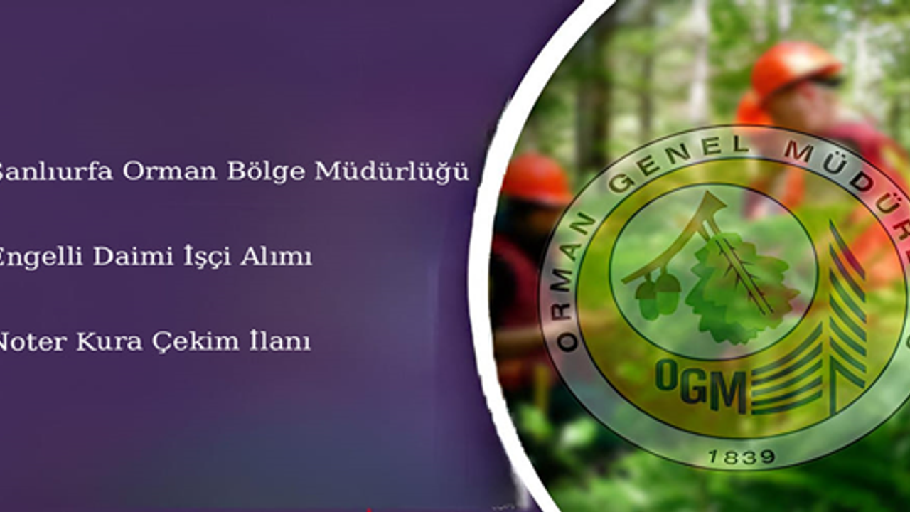 Şanlıurfa Orman Bölge müdürlüğünden işçi alım duyurusu