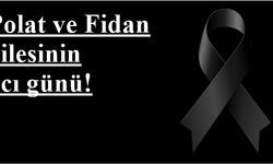 Polat ve Fidan ailesinin acı günü!