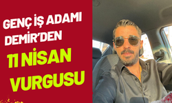 Genç İş Adamı Demir’den 11 Nisan Vurgusu