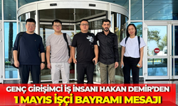Genç Girişimci İş İnsanı Hakan Demir’den 1 Mayıs İşçi Bayramı Mesajı