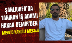 Şanlıurfa’da Tanınan İş Adamı Hakan Demir’den Mevlid Kandili Mesajı