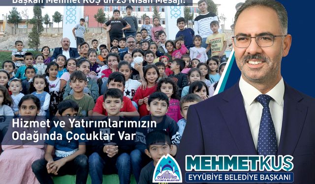 Başkan Mehmet Kuş: Yatırım ve Hizmetlerimizin Odağında Geleceğimiz Olan Çocuklar Var