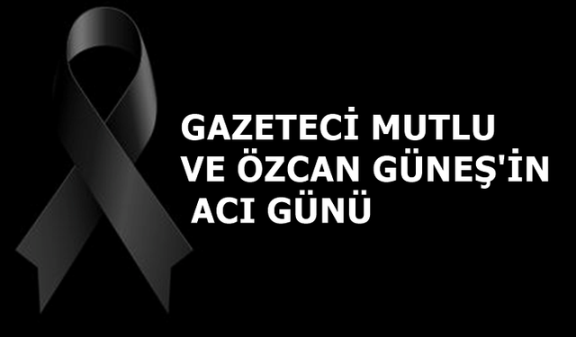 Gazeteci Mutlu Ve Özcan Güneş'in Acı Günü