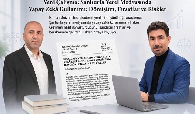 Şanlıurfa’da Akademik Rapor: Yapay Zekâ Haberciliği Ele Geçiriyor mu?
