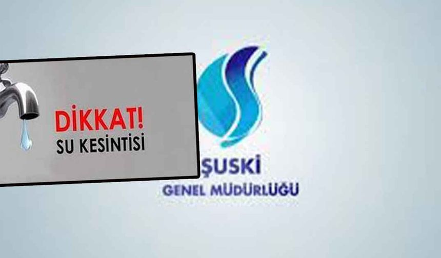 ŞUSKİ duyurdu! Şanlıurfa'da sular kesilecek