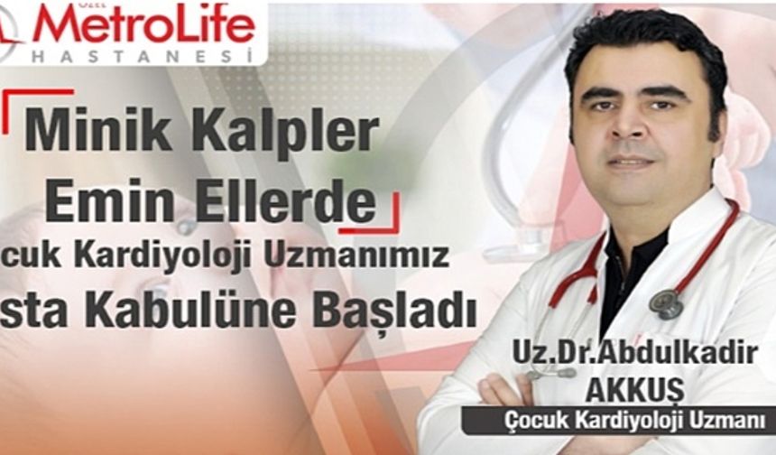 Uz. Dr. Abdulkadir Akkuş Özel Metrolife Hastanesi'nde Göreve Başladı