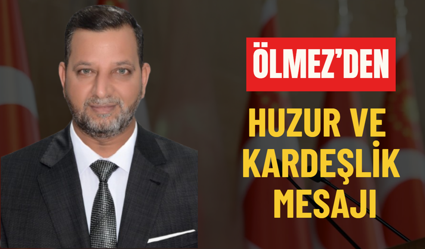 Ölmez’den Huzur Ve Kardeşlik Mesajı
